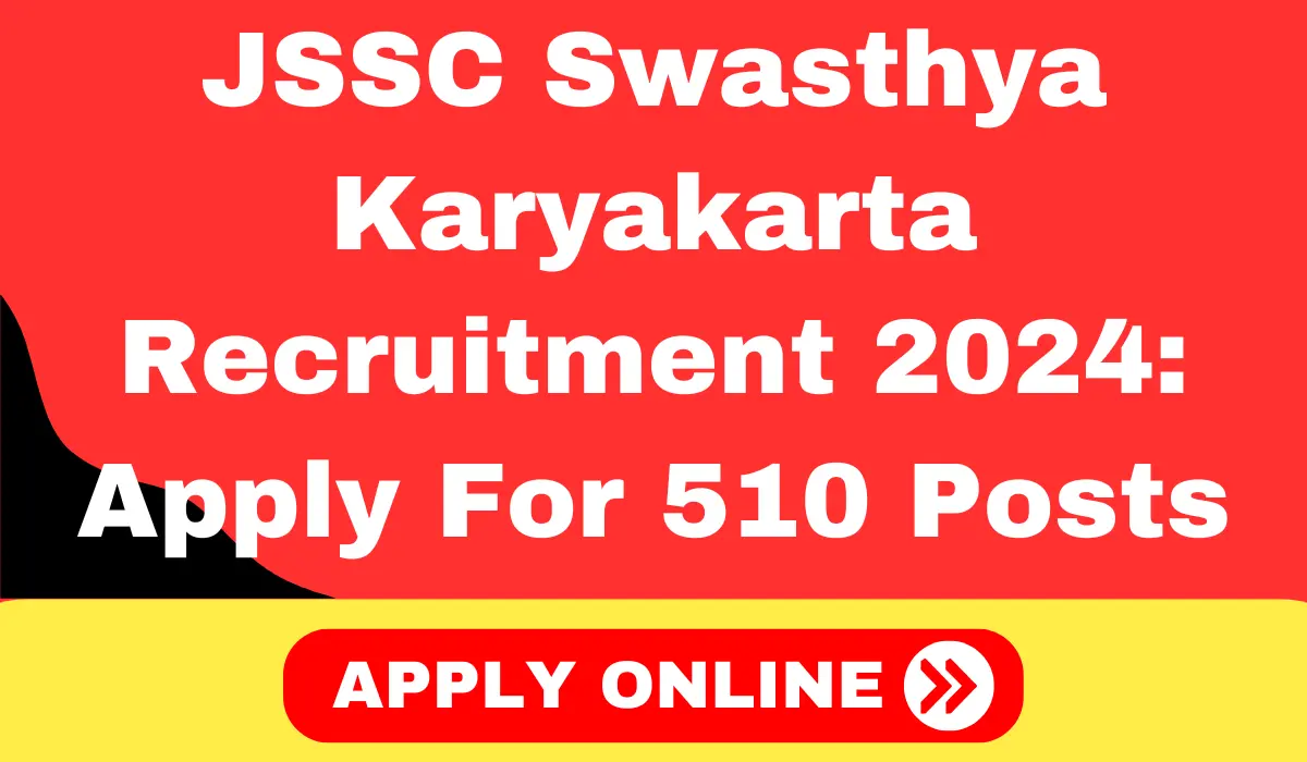 JSSC Swasthya Karyakarta Recruitment 2024 Apply Online For 510 Posts