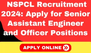 NSPCL Recruitment 2024: Apply for Senior Assistant Engineer and Officer Positions