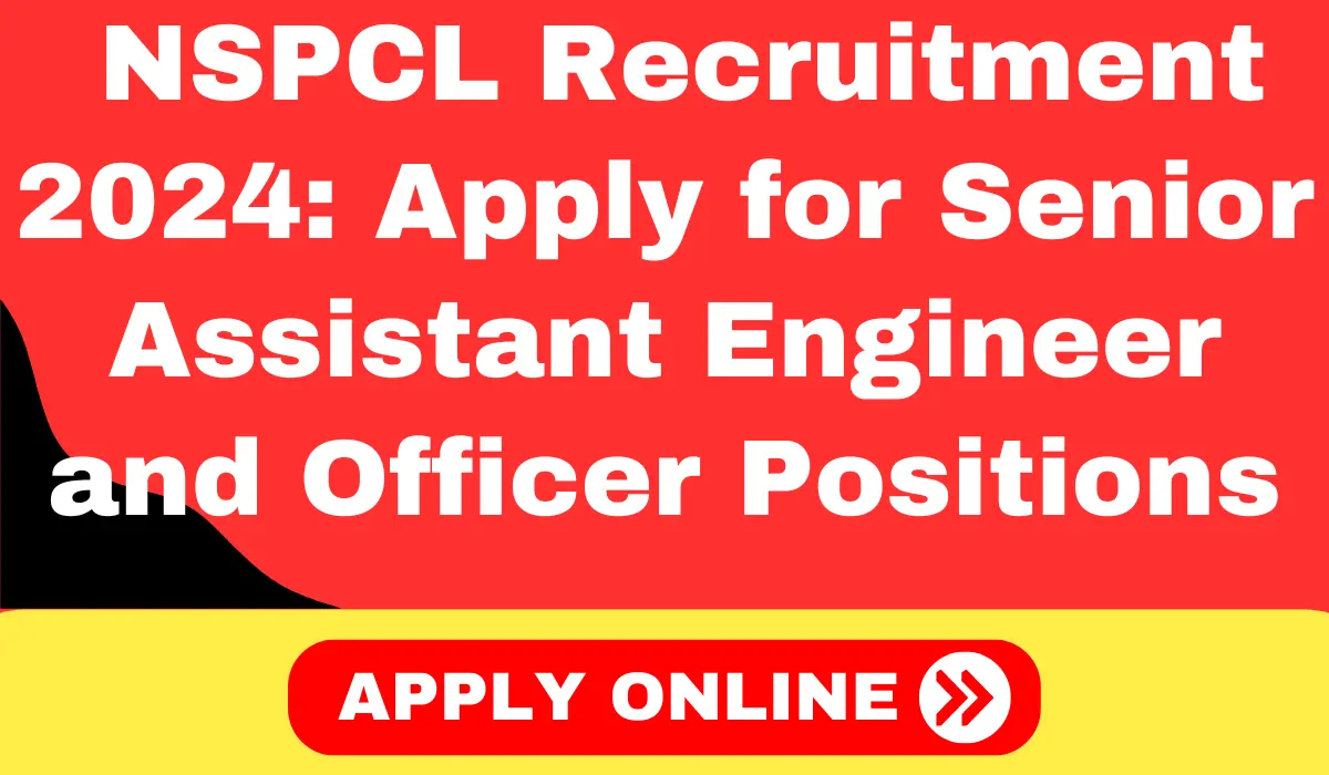 NSPCL Recruitment 2024: Apply for Senior Assistant Engineer and Officer Positions