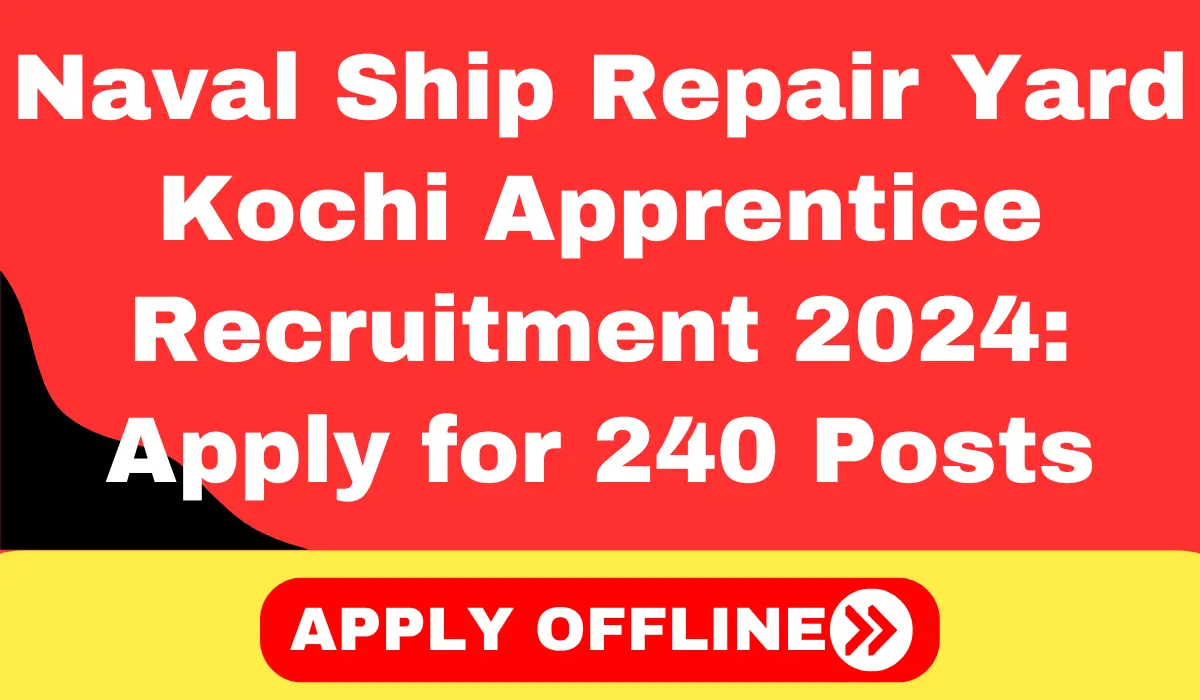 Naval Ship Repair Yard Kochi Apprentice Recruitment 2024 Apply for 240 Posts