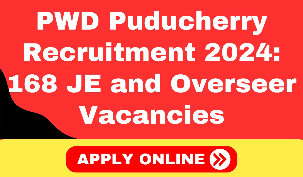 PWD Puducherry Recruitment 2024 Apply For 168 Junior Engineer and Overseer Vacancies