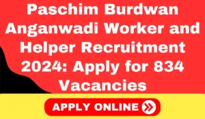 Paschim Burdwan Anganwadi Worker and Helper Recruitment 2024 Apply for 834 Vacancies