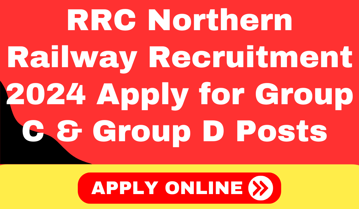 RRC Northern Railway Recruitment 2024 Apply for Group C & Group D Posts