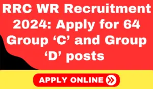 RRC WR Recruitment 2024 Apply for 64 Group ‘C’ and Group ‘D’ posts