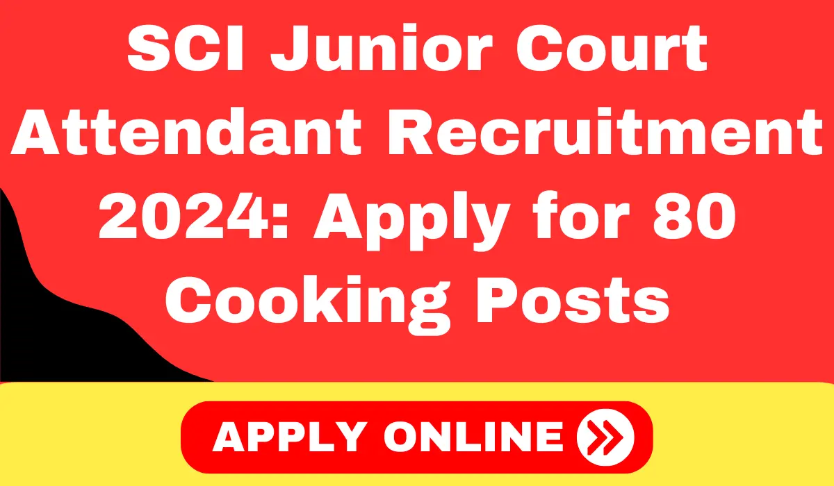 SCI Junior Court Attendant Recruitment 2024 Apply for 80 Cooking Posts