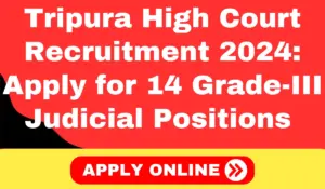 Tripura High Court Recruitment 2024 Apply for 14 Grade-III Judicial Positions