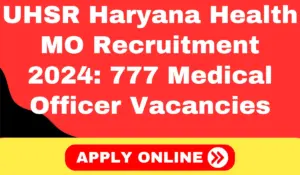 UHSR Haryana Health MO Recruitment 2024 Apply For 777 Medical Officer Vacancies