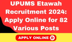 UPUMS Etawah Recruitment 2024 Apply Online for 82 Various Posts