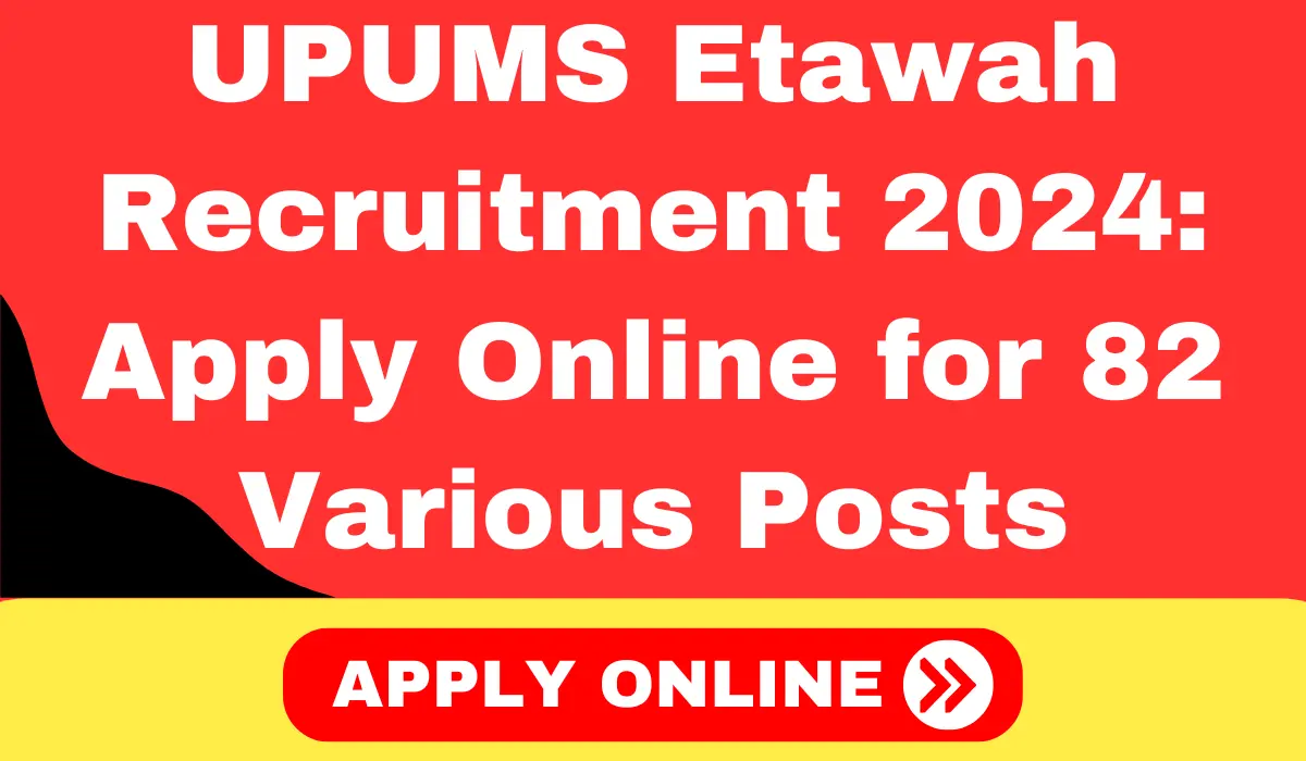 UPUMS Etawah Recruitment 2024 Apply Online for 82 Various Posts