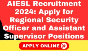 AIESL Recruitment 2024 Apply for Regional Security Officer and Assistant Supervisor Positions