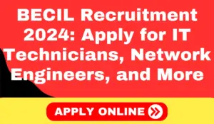 BECIL Recruitment 2024 Apply for IT Technicians, Network Engineers, and More