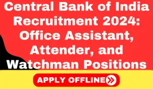 Central Bank of India Recruitment 2024 Apply for Office Assistant, Attender, and Watchman Positions