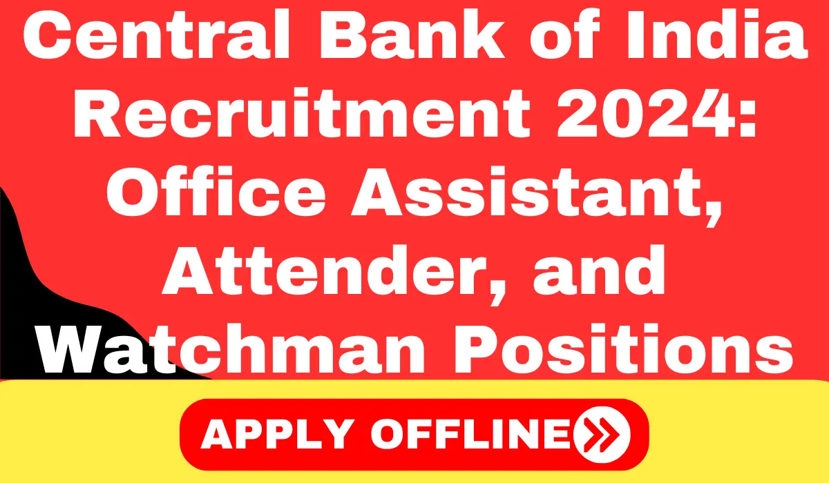 Central Bank of India Recruitment 2024 Apply for Office Assistant, Attender, and Watchman Positions