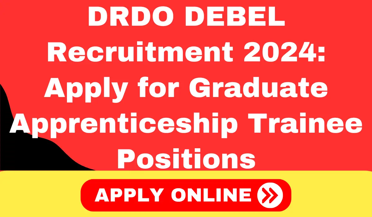 DRDO DEBEL Recruitment 2024 Apply Online for Graduate Apprenticeship Trainee