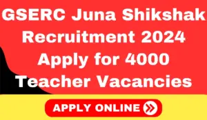 GSERC Juna Shikshak Recruitment 2024 Apply Online for 4000 Teacher Vacancies