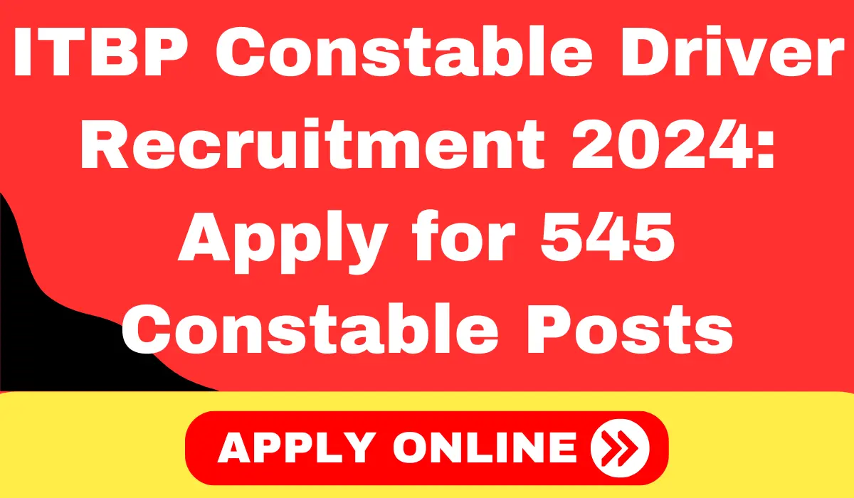 ITBP Constable Driver Recruitment 2024 Apply for 545 Constable Driver Posts