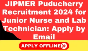 JIPMER Puducherry Recruitment 2024 for Junior Nurse and Lab Technician Apply by Email