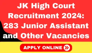 JK High Court Recruitment 2024 Apply for 283 Junior Assistant and Other Vacancies