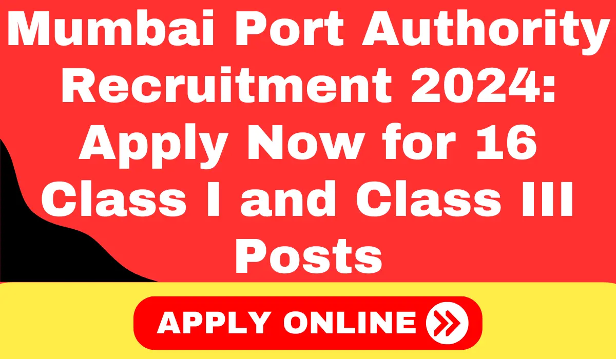 Mumbai Port Authority Recruitment 2024 Apply Now for 16 Class I and Class III Posts