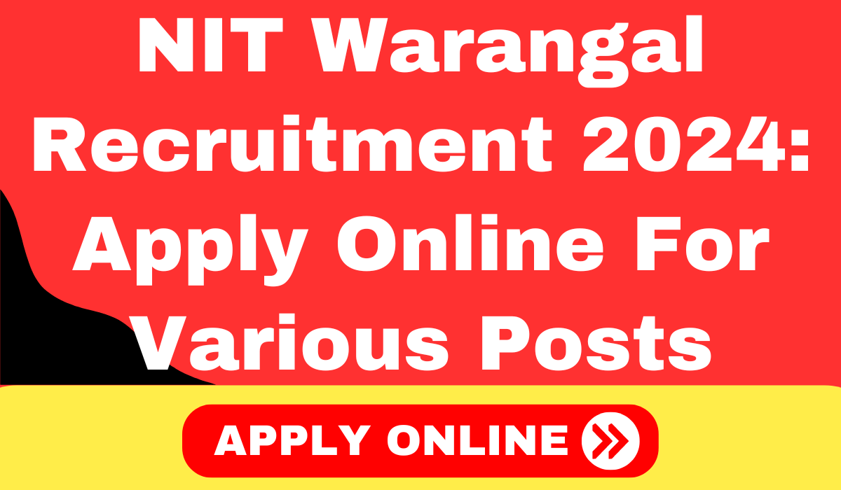 NIT Warangal Recruitment 2024: Apply Online For Various Posts