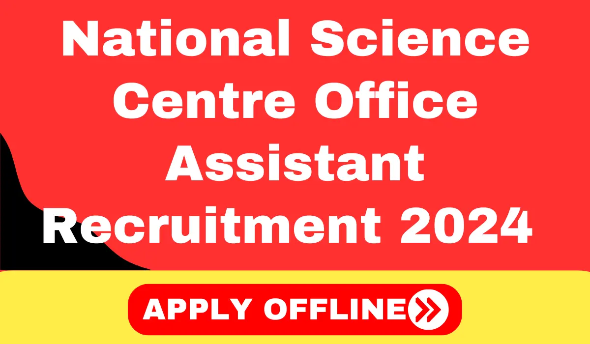 National Science Centre Office Assistant Recruitment 2024: Apply Now for Grade-III Vacancy