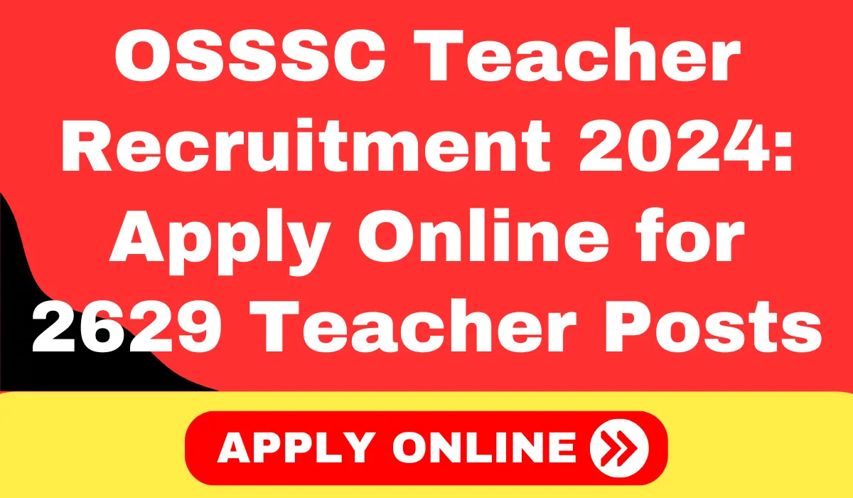 OSSSC Teacher Recruitment 2024: Apply Online for 2629 Teacher Posts