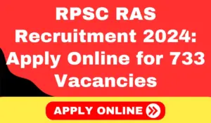 RPSC RAS Recruitment 2024 Apply Online for 733 Vacancies