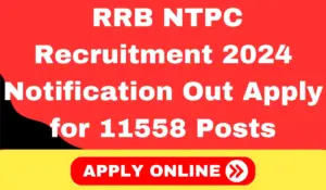 RRB NTPC Recruitment 2024: 11,558 Vacancies Announced for Various Non-Technical Posts