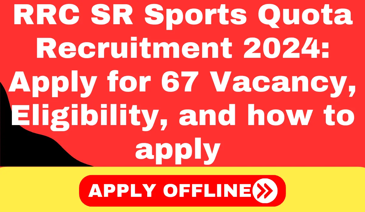 RRC SR Sports Quota Recruitment 2024 Apply for 67 Vacancy