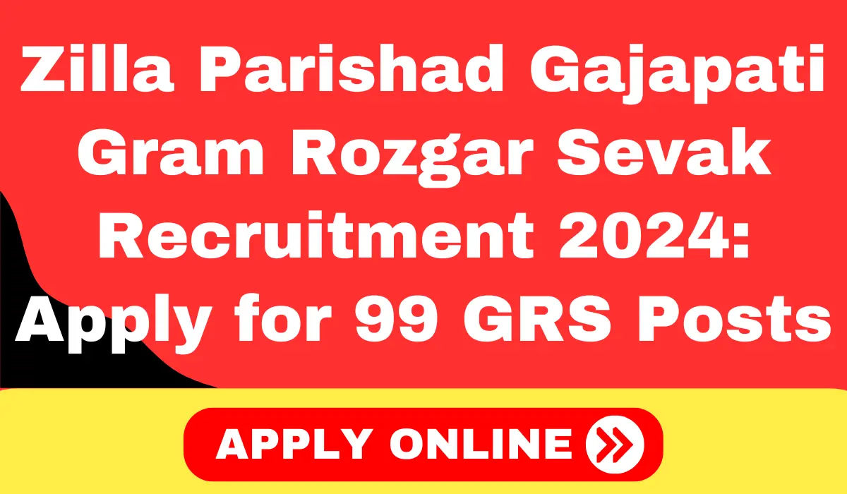 Zilla Parishad Gajapati Gram Rozgar Sevak Recruitment 2024: Apply for 99 GRS Posts